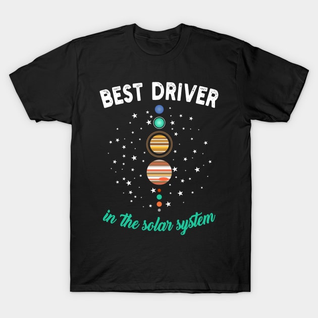 Best Driver In The Solar System T-Shirt by Fusion Designs